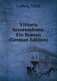 Vittoria Accorombona: Ein Roman (German Edition)