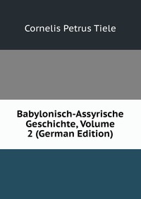 Babylonisch-Assyrische Geschichte, Volume 2 (German Edition)