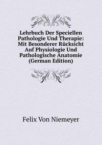 Lehrbuch Der Speciellen Pathologie Und Therapie: Mit Besonderer Rucksicht Auf Physiologie Und Pathologische Anatomie (German Edition)