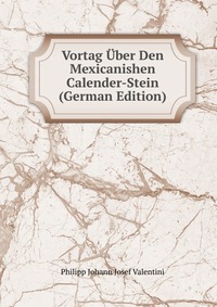 Vortag Uber Den Mexicanishen Calender-Stein (German Edition)