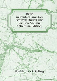 Reise in Deutschland, Der Schweiz, Italien Und Sicilien, Volume 2 (German Edition)