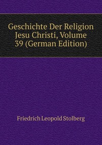 Geschichte Der Religion Jesu Christi, Volume 39 (German Edition)