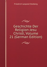 Geschichte Der Religion Jesu Christi, Volume 21 (German Edition)