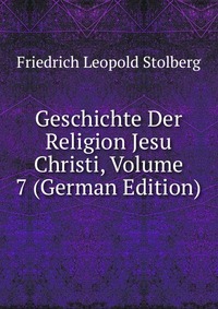 Geschichte Der Religion Jesu Christi, Volume 7 (German Edition)