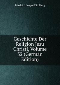 Geschichte Der Religion Jesu Christi, Volume 32 (German Edition)