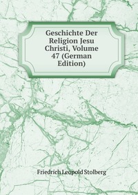 Geschichte Der Religion Jesu Christi, Volume 47 (German Edition)