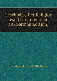 Geschichte Der Religion Jesu Christi, Volume 38 (German Edition)