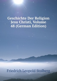 Geschichte Der Religion Jesu Christi, Volume 48 (German Edition)