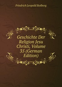 Geschichte Der Religion Jesu Christi, Volume 35 (German Edition)