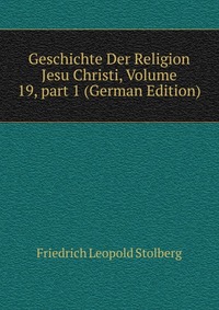 Geschichte Der Religion Jesu Christi, Volume 19, part 1 (German Edition)