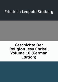 Geschichte Der Religion Jesu Christi, Volume 10 (German Edition)