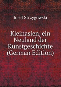 Kleinasien, ein Neuland der Kunstgeschichte (German Edition)