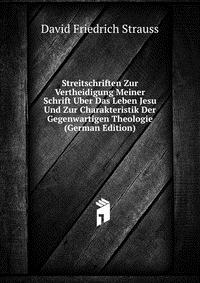 Streitschriften Zur Vertheidigung Meiner Schrift Uber Das Leben Jesu Und Zur Charakteristik Der Gegenwartigen Theologie (German Edition)