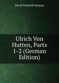 Ulrich Von Hutten, Parts 1-2 (German Edition)