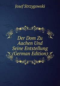 Der Dom Zu Aachen Und Seine Entstellung (German Edition)