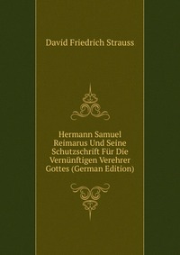 Hermann Samuel Reimarus Und Seine Schutzschrift Fur Die Vernunftigen Verehrer Gottes (German Edition)