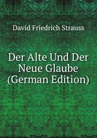 Der Alte Und Der Neue Glaube (German Edition)