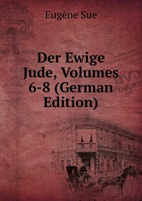 Der Ewige Jude, Volumes 6-8 (German Edition)