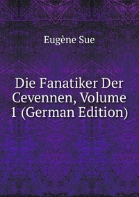 Die Fanatiker Der Cevennen, Volume 1 (German Edition)