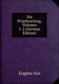 Die Prophezeiung, Volumes 1-2 (German Edition)