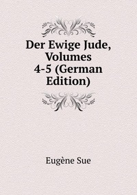 Der Ewige Jude, Volumes 4-5 (German Edition)