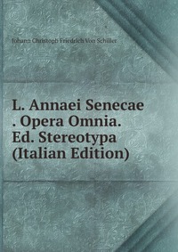 L. Annaei Senecae . Opera Omnia. Ed. Stereotypa (Italian Edition)