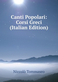 Canti Popolari: Corsi Greci (Italian Edition)