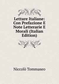 Letture Italiane: Con Prefazione E Note Letterarie E Morali (Italian Edition)