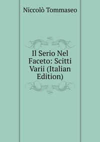 Il Serio Nel Faceto: Scitti Varii (Italian Edition)