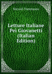 Letture Italiane Pei Giovanetti (Italian Edition)