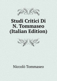 Studi Critici Di N. Tommaseo (Italian Edition)