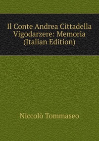 Il Conte Andrea Cittadella Vigodarzere: Memoria (Italian Edition)