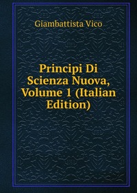 Principi Di Scienza Nuova, Volume 1 (Italian Edition)