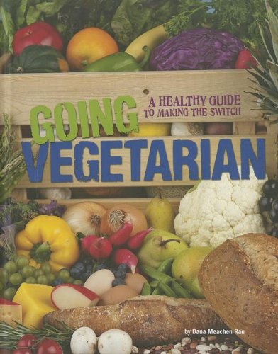 Going Vegetarian: A Healthy Guide to Making the Switch (Food Revolution)