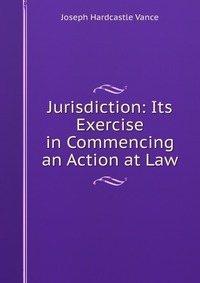 Jurisdiction: Its Exercise in Commencing an Action at Law