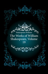 The Works of William Shakespeare, Volume 19