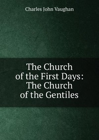 The Church of the First Days: The Church of the Gentiles