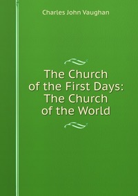 The Church of the First Days: The Church of the World