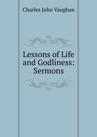 Lessons of Life and Godliness: Sermons