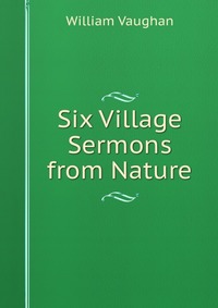 Six Village Sermons from Nature