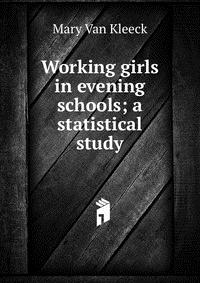 Working girls in evening schools; a statistical study