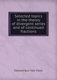 Selected topics in the theory of divergent series and of continued fractions