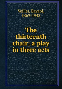 The thirteenth chair; a play in three acts