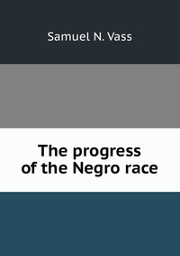 The progress of the Negro race