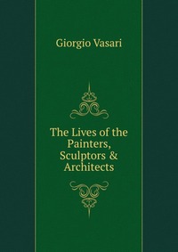 The Lives of the Painters, Sculptors & Architects