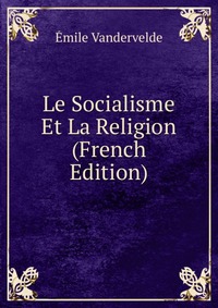 Le Socialisme Et La Religion (French Edition)