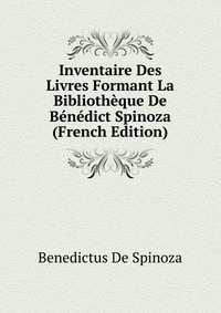 Inventaire Des Livres Formant La Bibliotheque De Benedict Spinoza (French Edition)