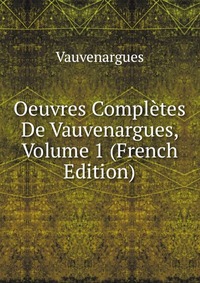 Oeuvres Completes De Vauvenargues, Volume 1 (French Edition)