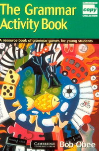 The Grammar Activity Book: A Resource Book of Grammar Games for Young Students (Cambridge Copy Collection): A Resource Book of Grammar Games for Young Students (Cambridge Copy Collection)