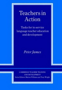 Teachers in Action: Tasks for In-Service Language Teacher Education and Development (Cambridge Teacher Training & Development): Tasks for In-Service Language ... (Cambridge Teacher Traini